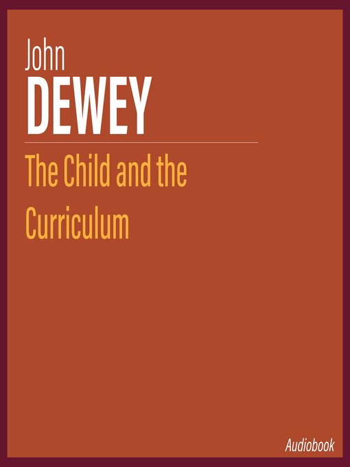 Title details for The Child and the Curriculum by John Dewey - Available
